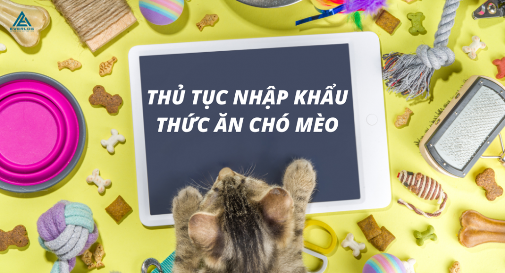 Thủ tục nhập khẩu thức ăn chó mèo
